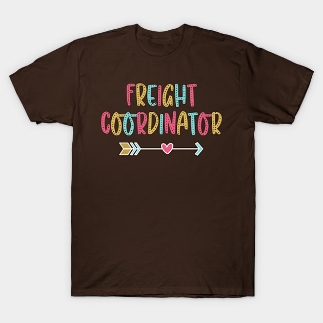 Freight Coordinator - Fun & Casual Boho Design T-Shirt by best-vibes-only